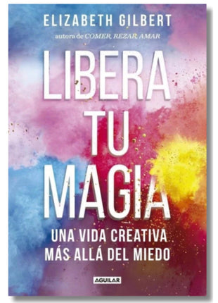 Libera Tu Magia / Big Magic – Elizabeth Gilbert (Spanish Book) – International Shipping