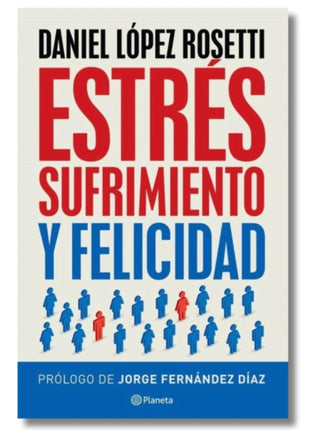 Estrés, sufrimiento y felicidad / Stress, Suffering and Happiness – Daniel López Rosetti (Spanish Book) – International Shipping