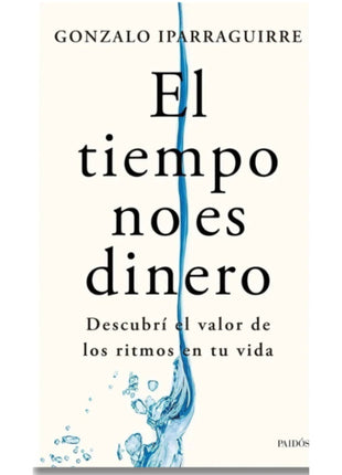 El Tiempo No Es Dinero / Time Is Not Money – Gonzalo Iparraguirre (Spanish Book) – International Shipping