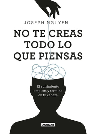 No te creas todo lo que piensas / Don't Believe Everything You Think – Joseph Nguyen (Spanish Edition)