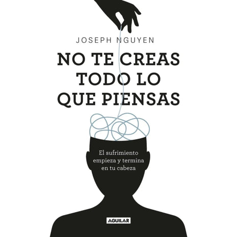 No te creas todo lo que piensas / Don't Believe Everything You Think – Joseph Nguyen (Spanish Edition)