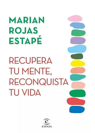 Recupera tu Mente, Reconquista tu Vida / Reclaim Your Mind, Rebuild Your Life – Marian Rojas Estapé (Spanish Book) – International Shipping