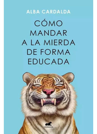 Como Mandar a la Mierda de Forma Educada / How to Politely Tell Someone to F*** Off – Alba Cardalda (Spanish Book) – International Shipping