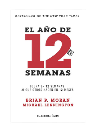 El año de 12 semanas / The 12 Week Year – Brian P. Moran & Michael Lennington (Spanish Book) – International Shipping