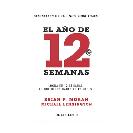 El año de 12 semanas / The 12 Week Year – Brian P. Moran & Michael Lennington (Spanish Book) – International Shipping