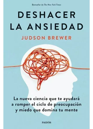 Deshacer la ansiedad / Unwinding Anxiety – Judson Brewer (Spanish Book) – International Shipping