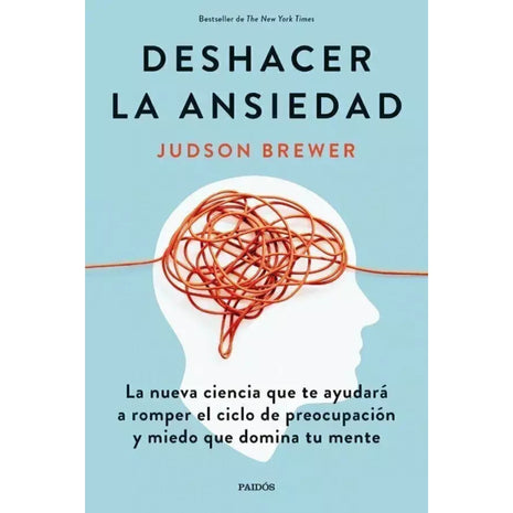 Deshacer la ansiedad / Unwinding Anxiety – Judson Brewer (Spanish Book) – International Shipping