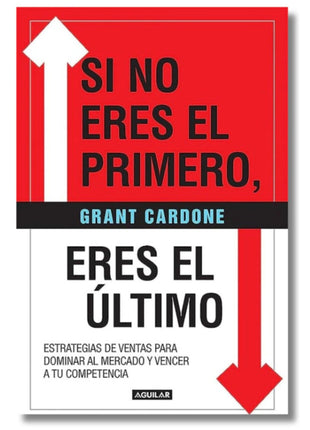 Si no Eres el Primero, Eres el Último / If You’re Not First, You’re Last – Grant Cardone (Spanish Book) – International Shipping