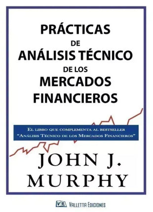 Prácticas de análisis técnico de los mercados financieros / Technical Analysis Practices – John J. Murphy (Spanish Edition)