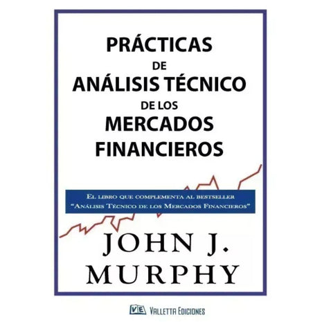 Prácticas de análisis técnico de los mercados financieros / Technical Analysis Practices – John J. Murphy (Spanish Edition)