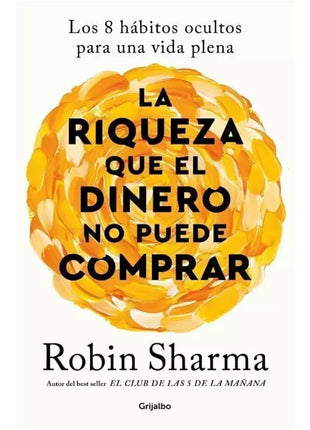 La Riqueza que el Dinero No Puede Comprar / The Wealth Money Can’t Buy – Robin Sharma (Spanish Book) – International Shipping