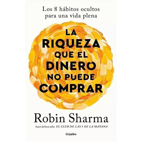 La Riqueza que el Dinero No Puede Comprar / The Wealth Money Can’t Buy – Robin Sharma (Spanish Book) – International Shipping